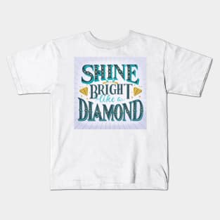 Shine bright like a diamond Kids T-Shirt